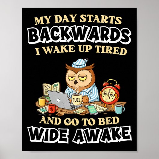 My Day Starts Backwards I Wake Up Tired Go To Bed Poster (Voorkant)