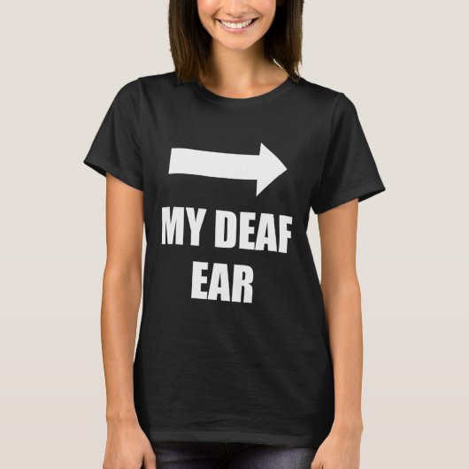 My Deaf Ear Left Ear Is Deaf T-shirt (Voorkant)