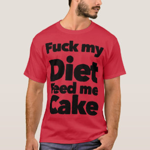 My Diet Feed Me Cake Grappig dieetontwerp T-shirt