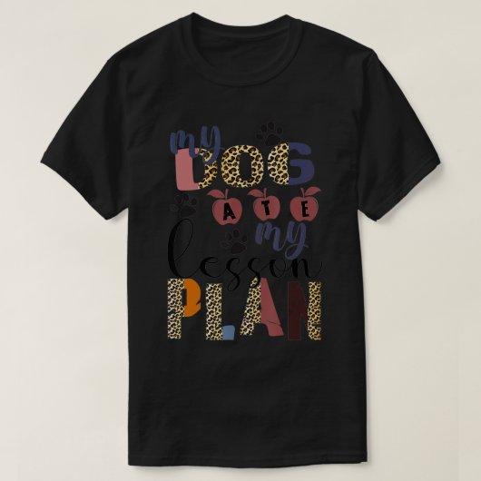 My Dog ATE My Lesson Plan T-shirt (Design voorkant)