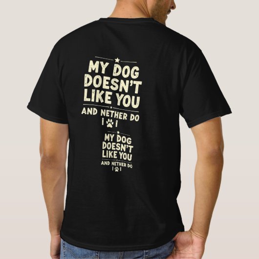 My Dog Doesn’t Like You T-Shirt – Sarcastic Retro  (Dos)
