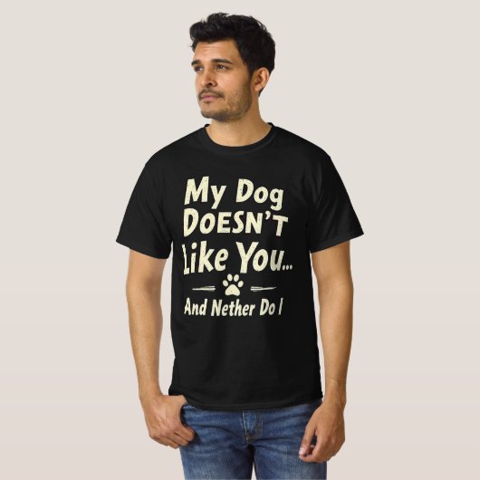 My Dog Doesn’t Like You T-Shirt – Sarcastic Retro  (Voorkant volledig)