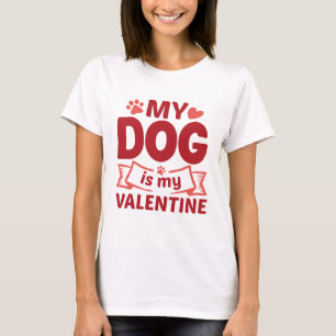 My Dog Is My Valentine T-shirt