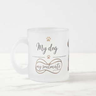 My Dog, My Soulmate" Frosted Glass Mok (10 oz)