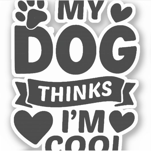 My Dog Thinks I m Cool Sticker (Voorkant)