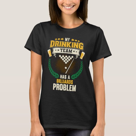 My Drinking Team Has A Billiards Problem Pool T-shirt (Voorkant)