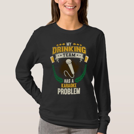 My Drinking Team Has A Karaoke Problem Singing T-shirt (Voorkant)