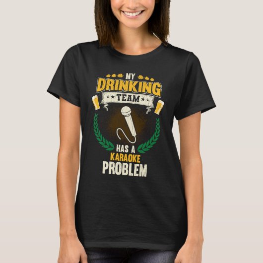 My Drinking Team Has A Karaoke Problem Singing T-shirt (Voorkant)