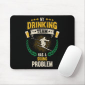 My Drinking Team Has A Skiing Problem Funny Skier  Muismat (Met muis)