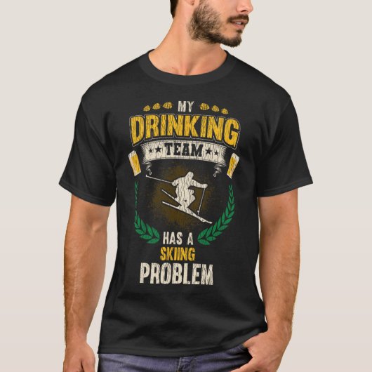 My Drinking Team Has A Skiing Problem Funny Skier  T-shirt (Voorkant)