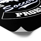 My Drinking Team Has A Soccer Problem - Funny Socc Poster (Hoek)