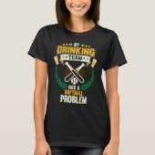 My Drinking Team Has A Softball Problem Softball T-shirt (Voorkant)
