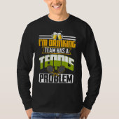 My Drinking Team Has A Tennis Problem T-shirt (Voorkant)