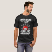 My drinking team has bowling problems Bowler T-shirt (Voorkant volledig)
