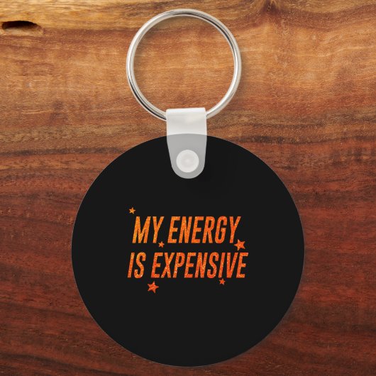 My Energy Is Expensive Funny Motivational  Sleutelhanger (Voorkant)