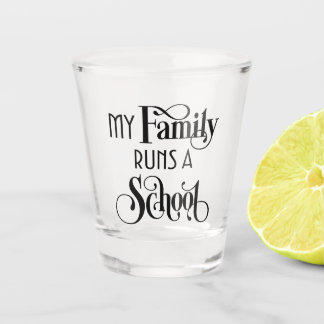 My Family Runs a School Remor HWFWM Shot Glass Glas