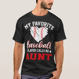My Favorite Baseball Player Calls Me Aunt T-shirt