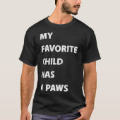 My Favorite Child Has 4 Paws T-shirt (Voorkant)