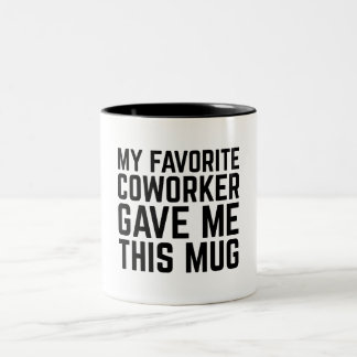 My Favorite Coworker Gave Me This Mug