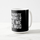 My Favorite Coworker Gave Me This Mug (Devant droit)