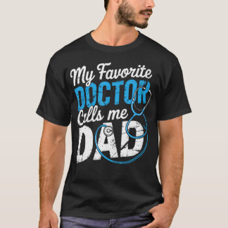 My Favorite Doctor Calls Me Dad Cute Father T-shirt