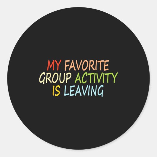 My Favorite Group Activity Is Leaving Funny Quote  Ronde Sticker (Voorkant)