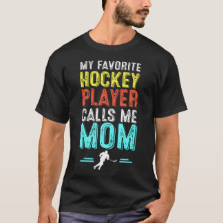 My Favorite Hockey Player Calls Me Mom T-shirt