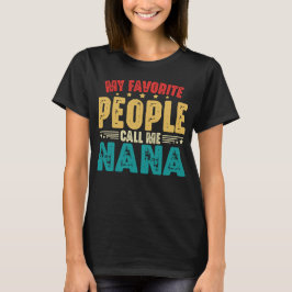 My Favorite People Call Me Nana Mother's Day T-shirt