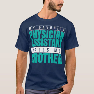 My Favorite Physician Assistant Calls Me Brother 1 T-shirt