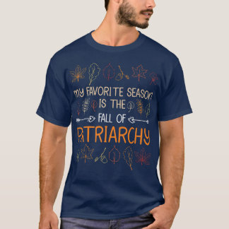 My Favorite Season Is The Fall Of Patriarchy Autum T-shirt
