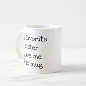 My Favorite Sister Gave me this Mug (Devant gauche)