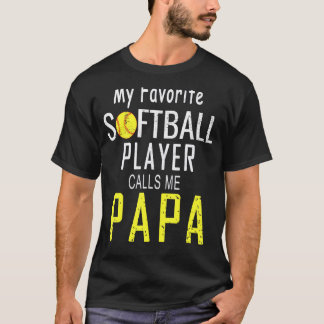 My Favorite Softball Player Calls Me Papa Father's T-shirt