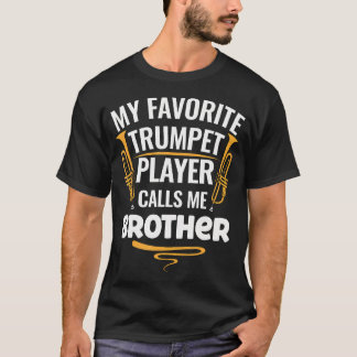 My Favorite Trumpet Player Calls Me Brother T-shirt