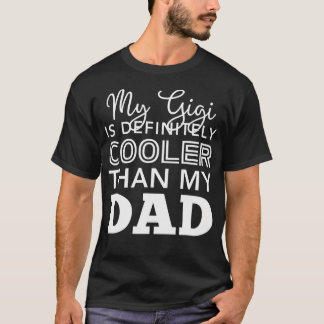 My Gigi Is Definitely Cooler Than My Dad Funny Gra T-shirt