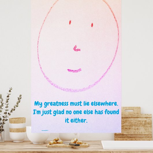 "My Greatness Must Lie Elsewhere", funny, humor Poster (Keuken)