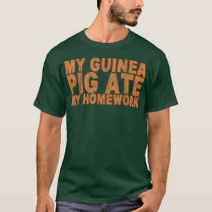 My Guinee Pig Ate My Homework — T-Shirt