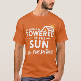 My Home is Powered by the Sun Environmental Solar T-shirt