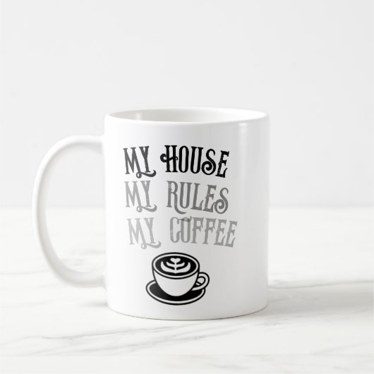 My House My Rules My Coffee Funny Coffee Mug  (Gauche)