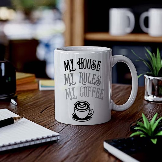 My House My Rules My Coffee Funny Coffee Mug 