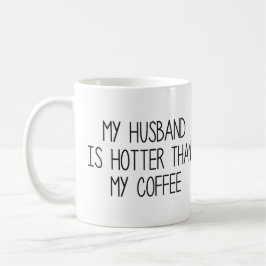 My Husband is Hotter Than My Coffee Koffiemok