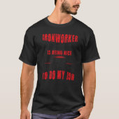 My Job Ironworker Ironwork Ironworkers T-shirt (Voorkant)