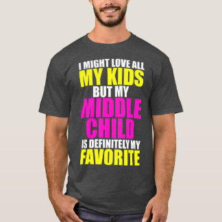 My Middle Child Is My Favorite Funny Parent Kid T-shirt
