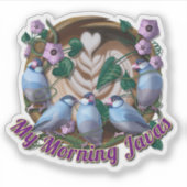 My morning JAVA with Java sparrows Sticker (Voorkant)