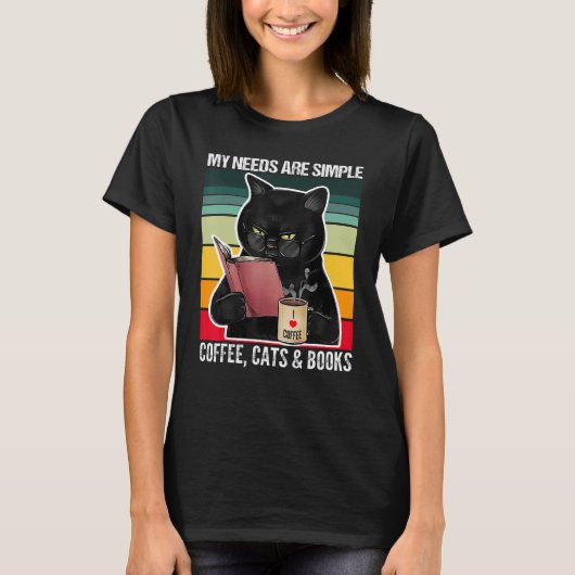 My Needs Are Simple Coffee Cats and Books  Black C T-shirt (Voorkant)