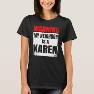 My Neighbor is a Karen Party Nosy T-shirt