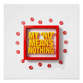 My "NO" Means Nothing Perfect Poster