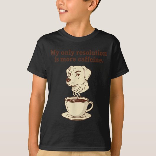My Only Resolution Is More Caffeine Funny Dog Coff T-shirt (Voorkant)