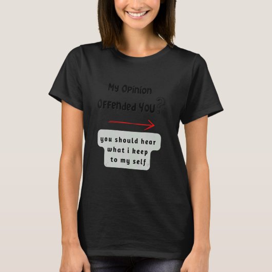 My opinion offended you t-shirt (Voorkant)