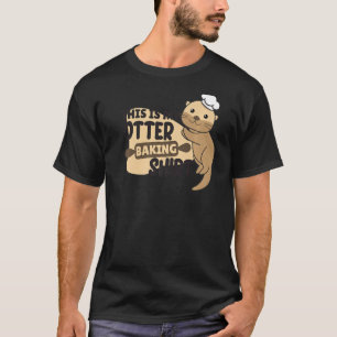 My Otter Baking Funny Otter Pun T-shirt