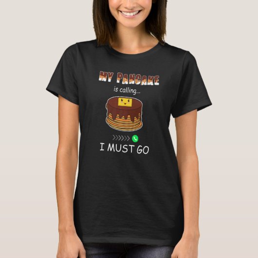My Pancake is calling   cute Pancake  2 T-shirt (Voorkant)